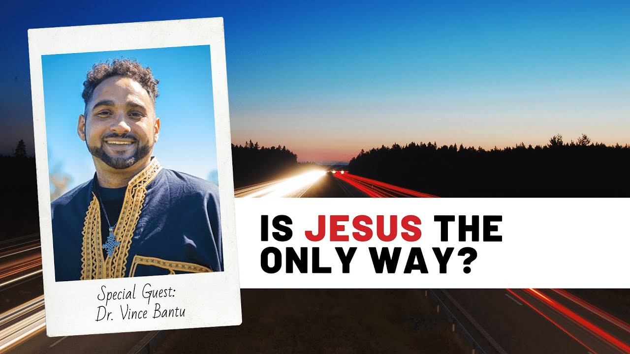 Is Jesus the Only Way? | Dr. Vince Bantu