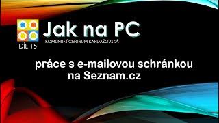 Jak na PC - Díl 15 - Práce s e-mailovou schránkou na Seznam.cz