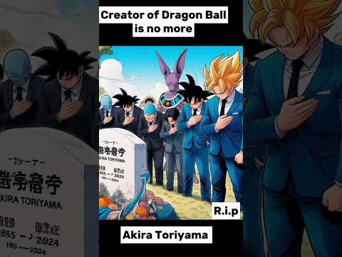 Rip Akira Toriyama creator of Dragon Ball 😔 #dragonball #akiratoriyama #anime #goku