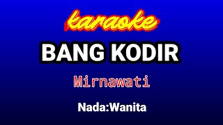 Download lagu BANG KODIR karaoke-Mirnawati mp3 Download lagu BANG KODIR karaoke-Mirnawati mp3
