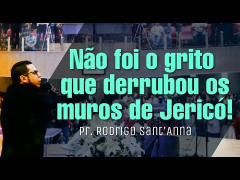 NÃO FOI O GRITO que derrubou os muros de Jericó!  Pr. Rodrigo Sant'Anna