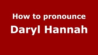 How to pronounce Daryl Hannah