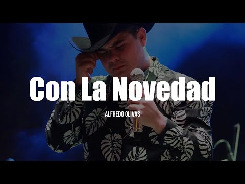 Alfredo Olivas - Con La Novedad (LETRA)