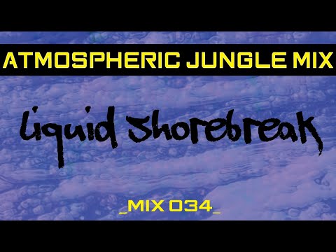 🔊 Ambient Jungle & DNB DJ Mix 034 》Immersive Liquid Shorebreak DNB Journey