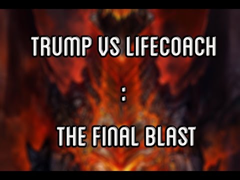Trump vs Lifecoach : The Final Blast