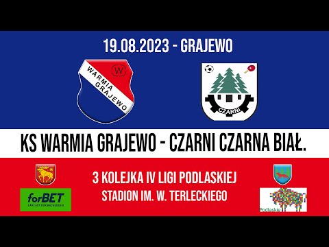 19.08.2023 IV LIGA PODLASKA (3 kolejka) WARMIA Grajewo - CZARNI Czarna Białostocka
