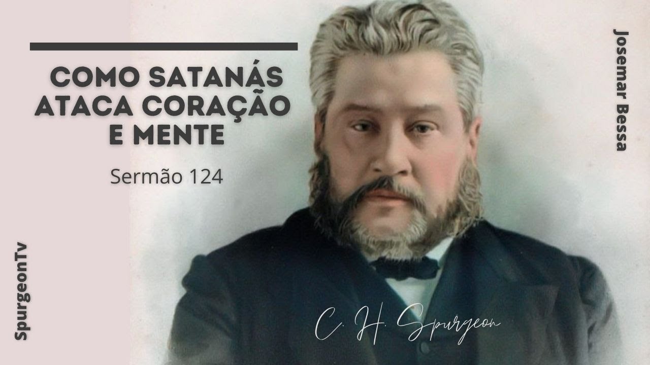 Como Satanás ataca coração e mente | Sermão 124 | C. H. Spurgeon ( 1834 - 1892 )