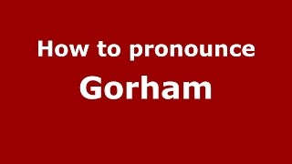 How to pronounce Gorham