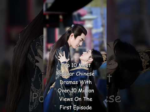 Top 10 Most Popular Chinese Dramas With Over 10 Milion Views On The First Episode #dramalist #cdrama