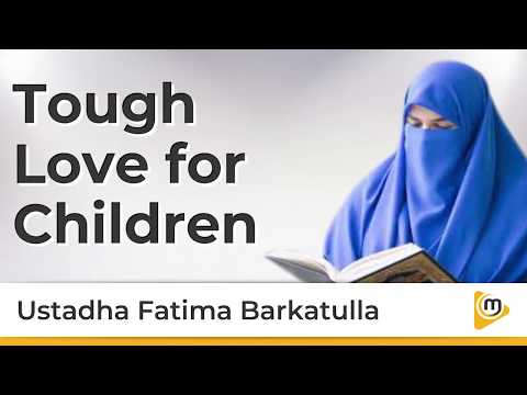Tough Love for Children – Fatima Barkatulla