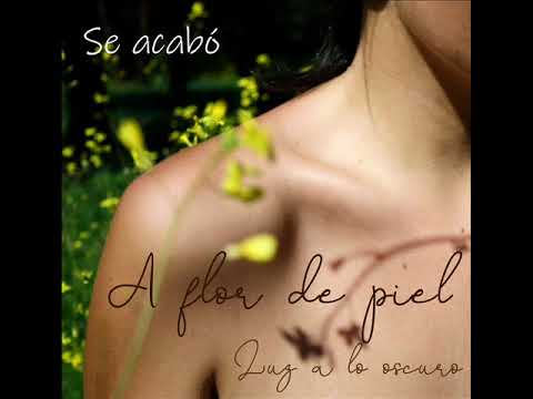 02  Se acabó - A flor de piel