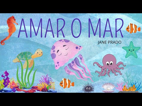 Amar o Mar - Jane Prado/ Historinha infantil/ Cuidar do Meio Ambiente/ Amor pelo Planeta Terra