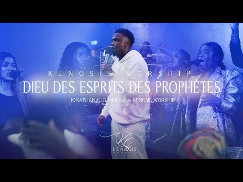 DIEU DES ESPRITS DES PROPHÈTES - Jonathan C. Gambela & Kenosis Worship