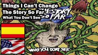 Things I Can&#39;t Change • What You Don&#39;t See • The Story So Far • Sub. Español/English