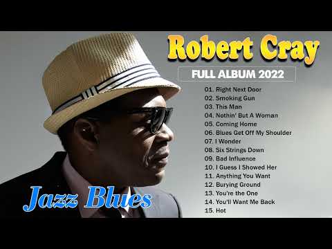 Robert Cray Greatest Hits Full Album ~ Best Songs Of Robert Cray Playlist 2022