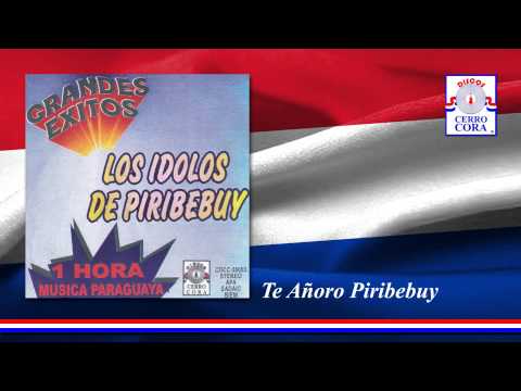 Los Ídolos De Piribebuy - Te Añoro Piribebuy