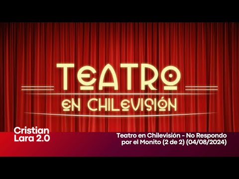 Teatro en Chilevisión - No Respondo por el Monito (2 de 2) (04/08/2024)