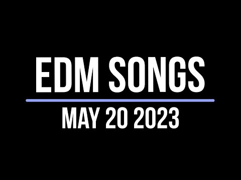 EDM Songs May 20 2023