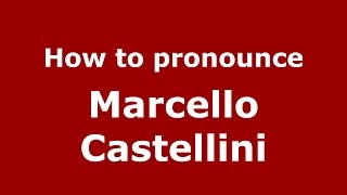 How to pronounce Marcello Castellini