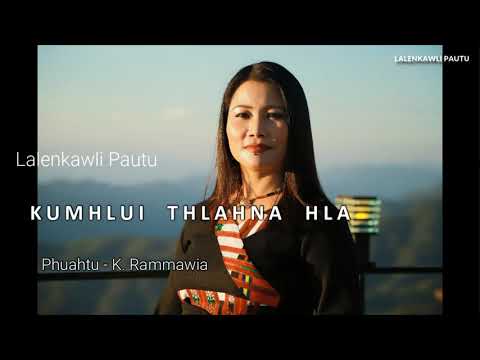 Lalenkawli Pautu - Kumhlui thlahna hla  ||  Phuahtu - K.Rammawia