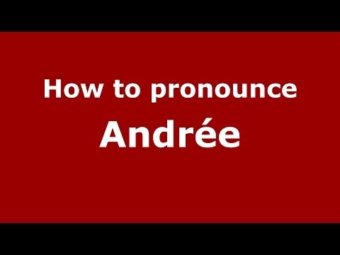How to Pronounce Andrée - PronounceNames.com