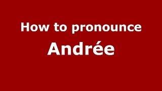 How to pronounce Andrée