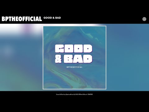 Bptheofficial - Good & Bad (Official Audio)