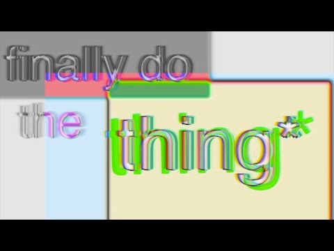 gonna do the thing (finally do the thing)