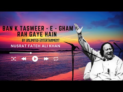 Ban Ky Tasweer e Gam Rah Gay Hain By Nusrat Fateh Ali Khan  Khoay Khoay Sy Hm Rah Gy Hain