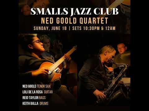 LIVE AT SMALLS - Ned Goold Quartet ft. Loli de la Rosa, Reid Taylor & Keith Balla