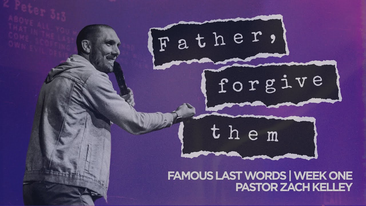 Father, Forgive Them | Famous Last Words | Pastor Zach Kelley