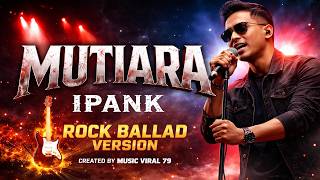 Download lagu MUTIARA - IPANK🔥ROCK BALLAD VERSION🔥CREATED BY MUSIC VIRAL 79 mp3 Download lagu MUTIARA - IPANK🔥ROCK BALLAD VERSION🔥CREATED BY MUSIC VIRAL 79 mp3