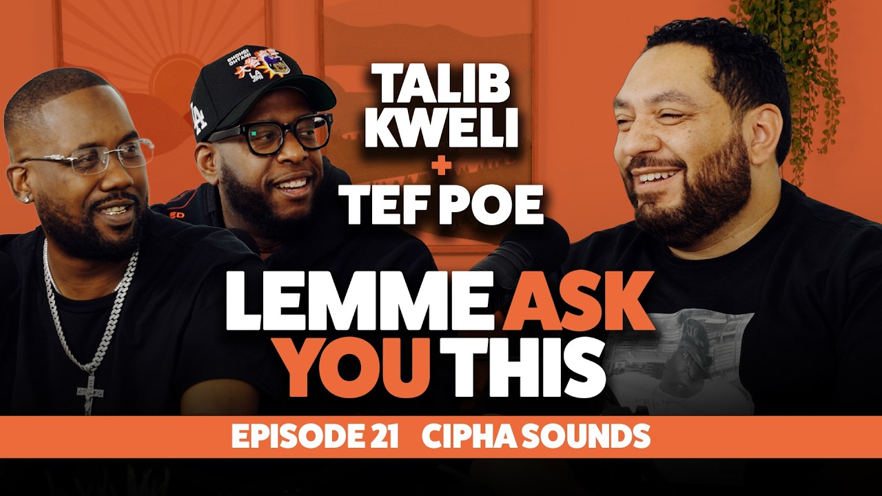 Episode 21 - Cipha Sounds - Lemme Ask You This With Talib Kweli & Tef Poe