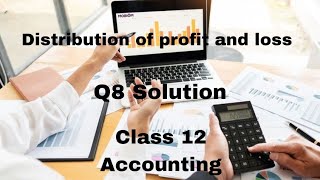 Profit and Loss Distribution | Class 12 Accounts | Q8 Full Solution