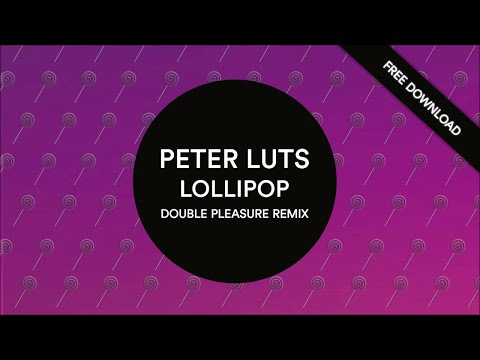 Peter Luts - Lollipop (Double Pleasure Remix) [Free Download]