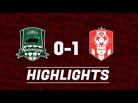 KRASNODAR 0-1 VISTA | HIGHLIGHTS