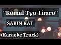 Komal Tyo Timro - Sabin Rai | Karaoke Track | With Lyrics | High Quality |