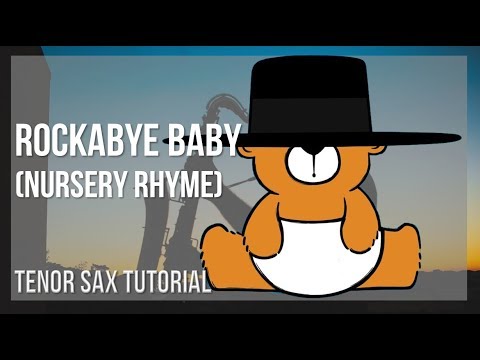 How to play Rockabye Baby (Nursery Rhyme) by Effie Canning on Tenor Sax (Tutorial)
