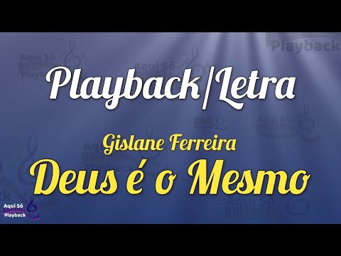 Deus É O Mesmo - Playback letra | Gislane Ferreira