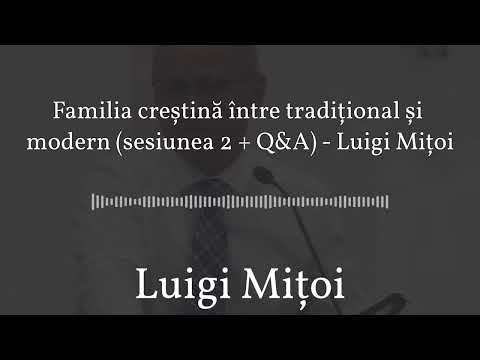 Familia creștină între tradițional și modern (sesiunea 2 + Q&A) - Luigi Mițoi | Luigi Mițoi...