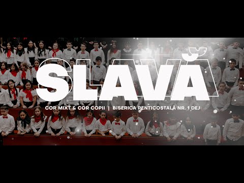 Slavă – Cor Mixt & Cor Copii Dej
