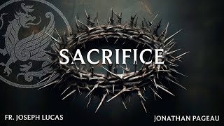 Sacrifice: The Paradox of Salvation - with Fr. Joseph Lucas