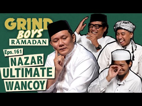 Grind Boys Ramadan Eps.161 -  Nazar Ultimate Wancoy