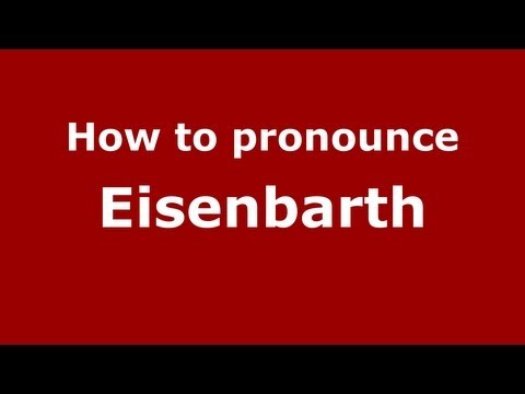 How to Pronounce Eisenbarth - PronounceNames.com