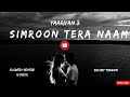 Simroon Tera Naam Slowed Reverb With Lyrics Yaariyan 2 Sachin Tandon Full Song