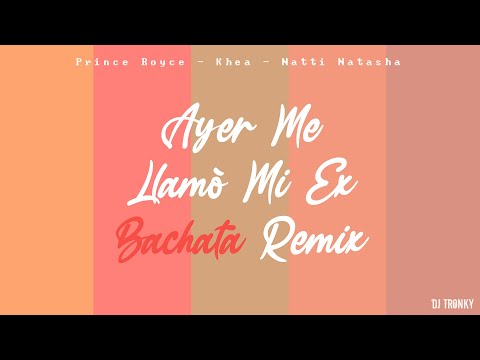 KHEA, Natti Natasha, Prince Royce - Ayer Me Llamó Mi Ex (DJ Tronky Bachata Remix)