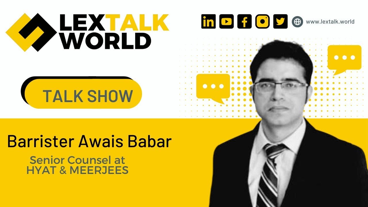 LexTalk World Talk Show with Barrister Awais Babar, Senior Counsel at HYAT & MEERJEES