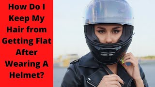 How Do I Keep My Hair from Getting Flat After Wearing A Helmet? Motorcycle Riding [Candy Outdoor]