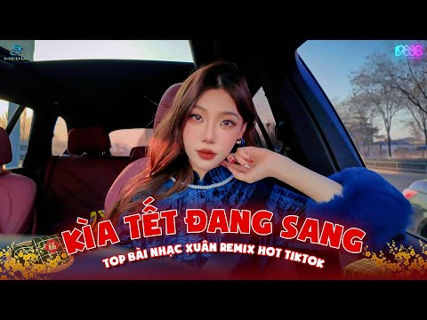 Kìa Tết Đang Sang Remix - Tết Này Kết Đôi Remix - Tết Bình An Remix - Nhạc Tết 2025 Remix Tiktok