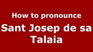 How to pronounce Sant Josep De Sa Talaia